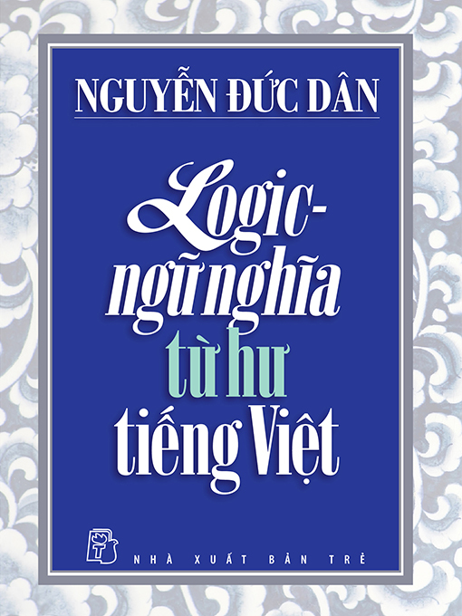 Title details for Logic - Ngữ nghĩa từ hư tiếng Việt by Nguyễn Đức Dân - Available